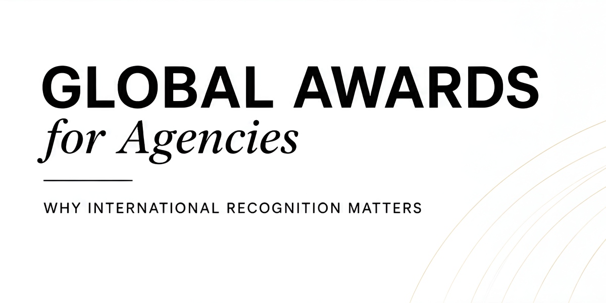 Global Awards for Agencies | Why International Recognition Matters